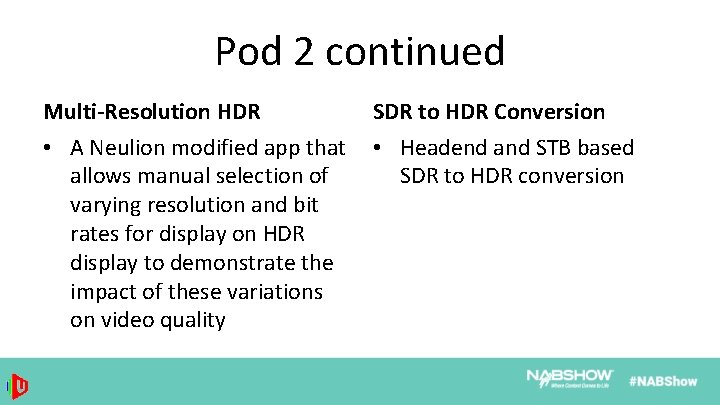 Pod 2 continued Multi-Resolution HDR • A Neulion modified app that allows manual selection