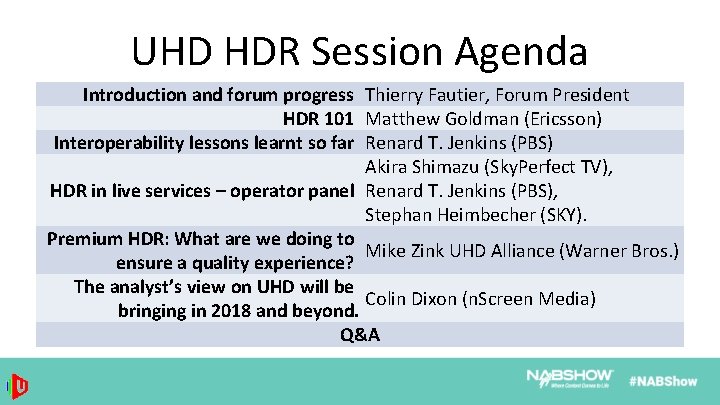UHD HDR Session Agenda Introduction and forum progress Thierry Fautier, Forum President HDR 101