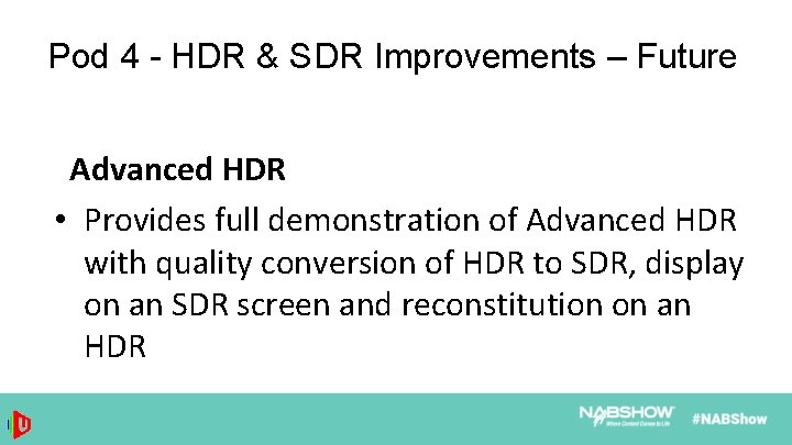 Pod 4 - HDR & SDR Improvements – Future Advanced HDR • Provides full