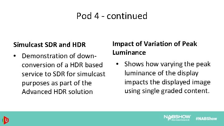 Pod 4 - continued Simulcast SDR and HDR • Demonstration of downconversion of a