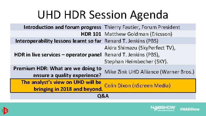 UHD HDR Session Agenda Introduction and forum progress Thierry Fautier, Forum President HDR 101