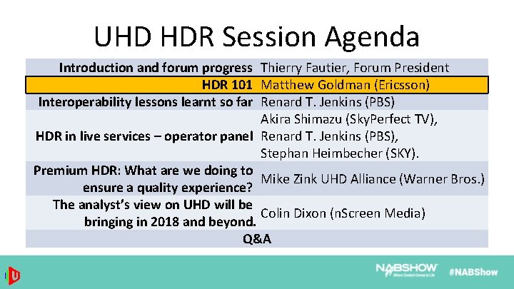 UHD HDR Session Agenda Introduction and forum progress Thierry Fautier, Forum President HDR 101
