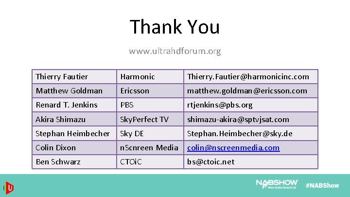 Thank You www. ultrahdforum. org Thierry Fautier Harmonic Thierry. Fautier@harmonicinc. com Matthew Goldman Ericsson