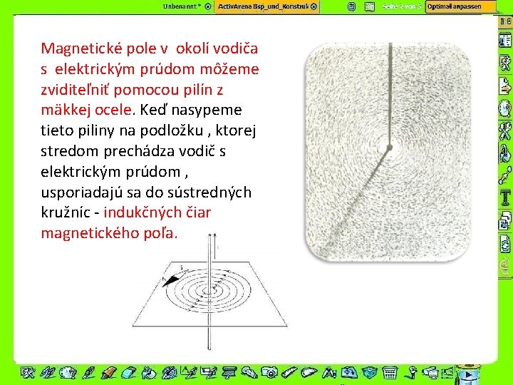 Magnetické pole v okolí vodiča s elektrickým prúdom môžeme zviditeľniť pomocou pilín z mäkkej