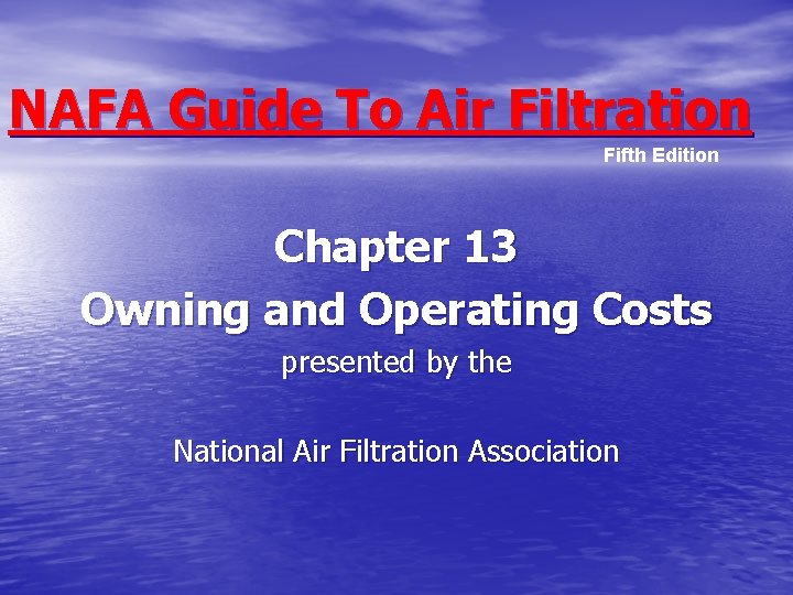 NAFA Guide To Air Filtration Fifth Edition Chapter 13 Owning and Operating Costs presented