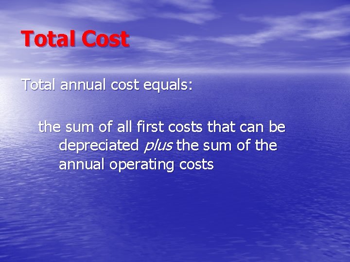 Total Cost Total annual cost equals: the sum of all first costs that can