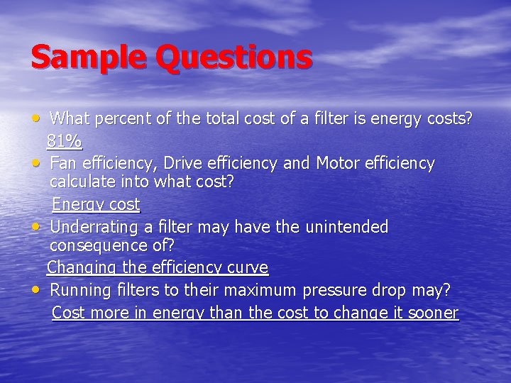 Sample Questions • What percent of the total cost of a filter is energy
