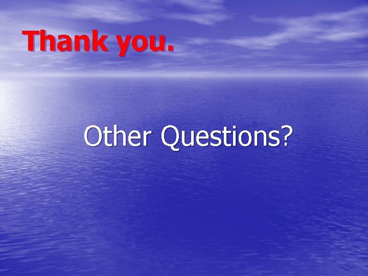 Thank you. Other Questions? 