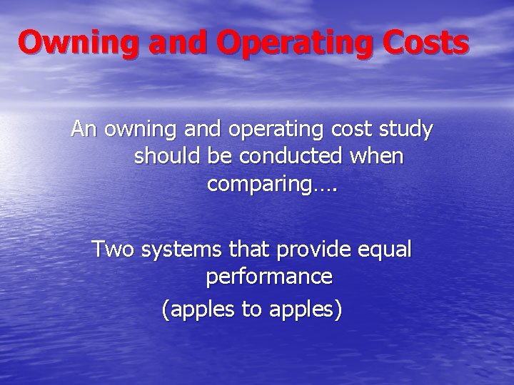 Owning and Operating Costs An owning and operating cost study should be conducted when