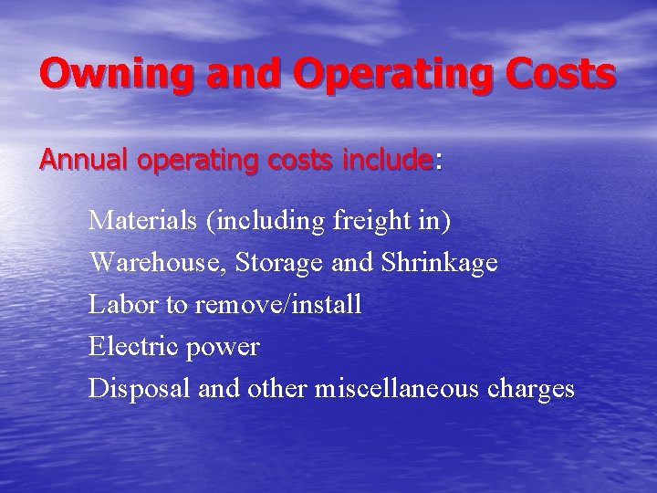 Owning and Operating Costs Annual operating costs include: Materials (including freight in) Warehouse, Storage