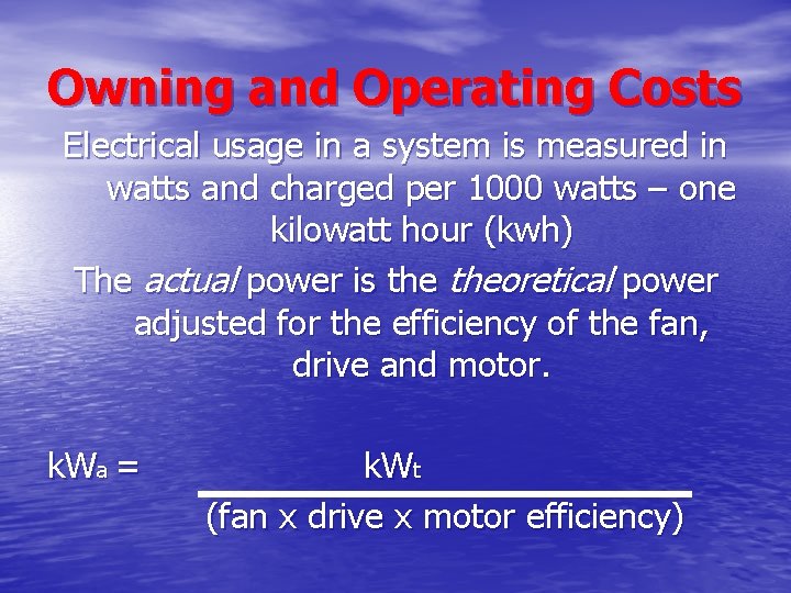Owning and Operating Costs Electrical usage in a system is measured in watts and