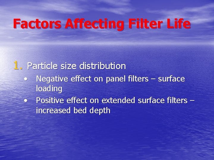 Factors Affecting Filter Life 1. Particle size distribution • Negative effect on panel filters