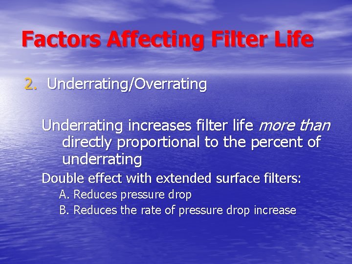 Factors Affecting Filter Life 2. Underrating/Overrating Underrating increases filter life more than directly proportional