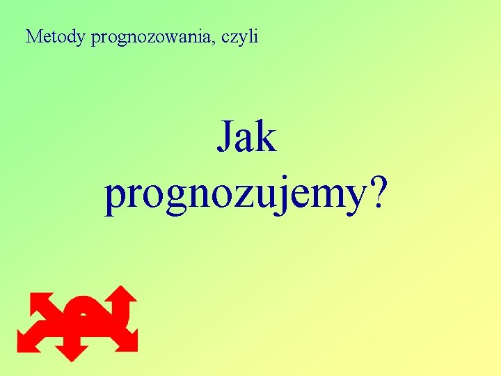 Metody prognozowania, czyli Jak prognozujemy? 