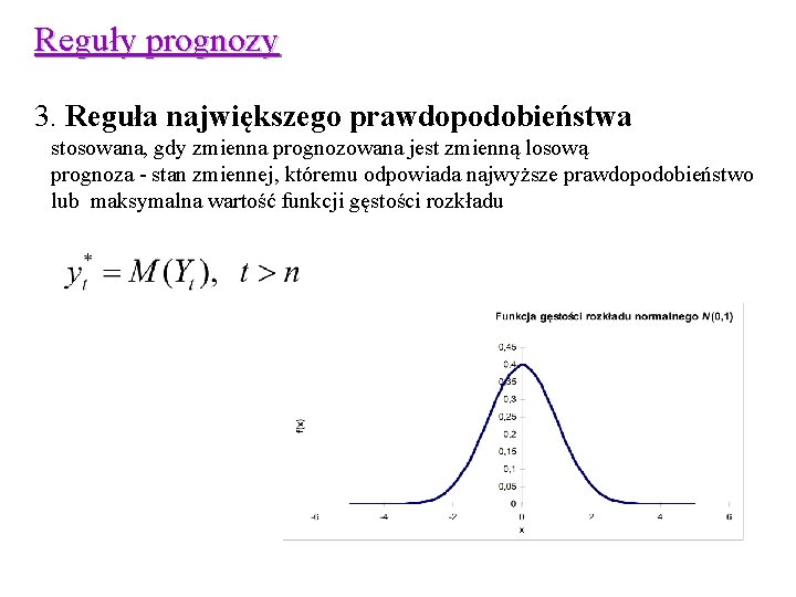 Reguły prognozy 3. Reguła największego prawdopodobieństwa stosowana, gdy zmienna prognozowana jest zmienną losową prognoza