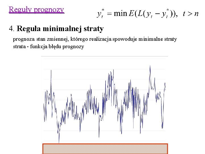 Reguły prognozy 4. Reguła minimalnej straty prognoza stan zmiennej, którego realizacja spowoduje minimalne straty