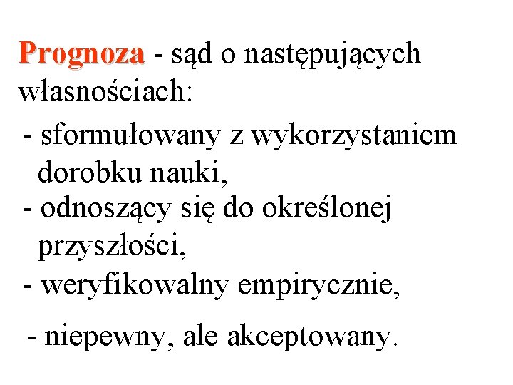 Prognoza - sąd o następujących własnościach: - sformułowany z wykorzystaniem dorobku nauki, - odnoszący