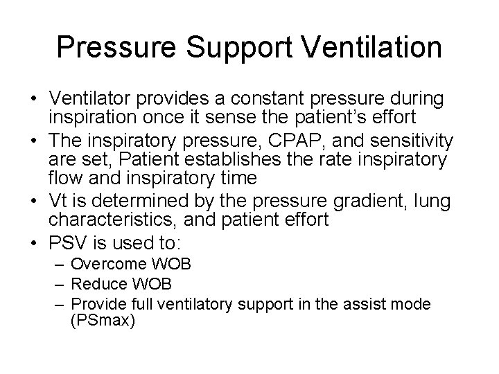 Pressure Support Ventilation • Ventilator provides a constant pressure during inspiration once it sense