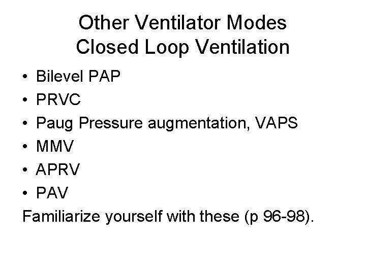 Other Ventilator Modes Closed Loop Ventilation • Bilevel PAP • PRVC • Paug Pressure