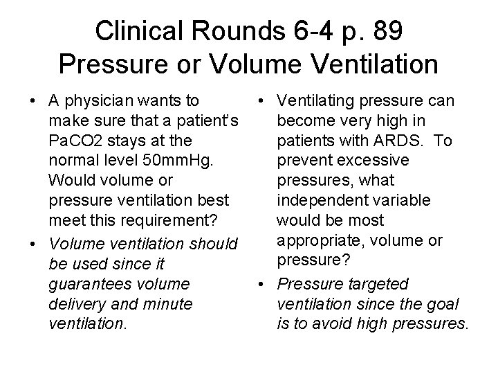 Clinical Rounds 6 -4 p. 89 Pressure or Volume Ventilation • A physician wants