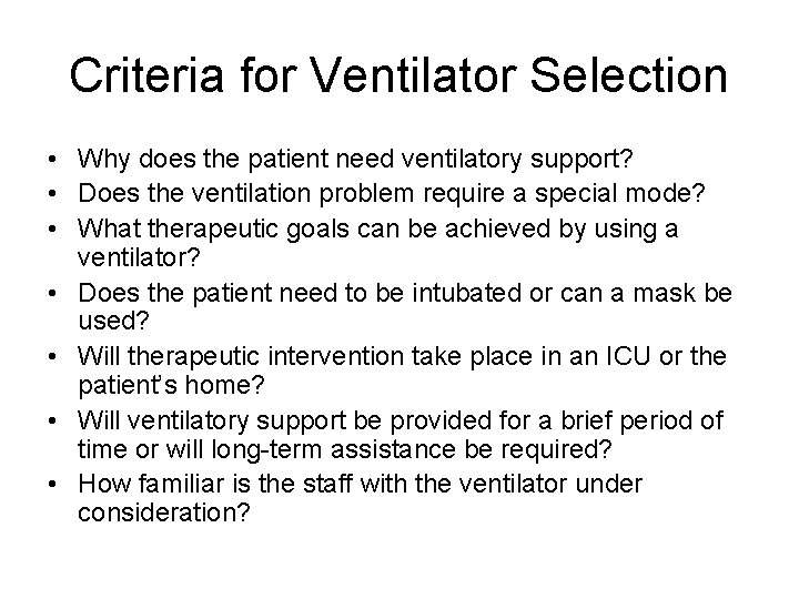 Criteria for Ventilator Selection • Why does the patient need ventilatory support? • Does