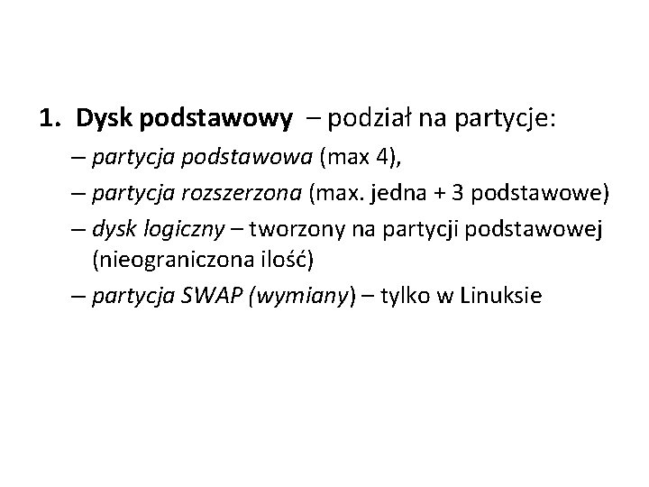 1. Dysk podstawowy – podział na partycje: – partycja podstawowa (max 4), – partycja