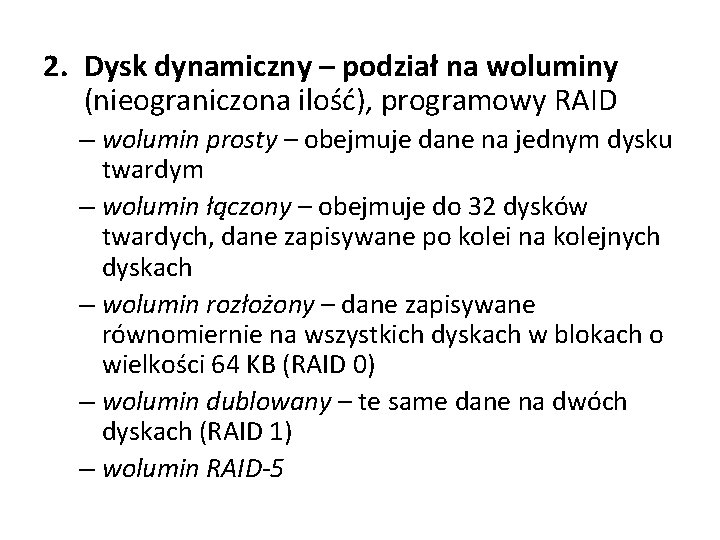 2. Dysk dynamiczny – podział na woluminy (nieograniczona ilość), programowy RAID – wolumin prosty