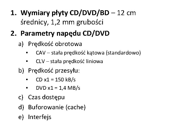 1. Wymiary płyty CD/DVD/BD – 12 cm średnicy, 1, 2 mm grubości 2. Parametry