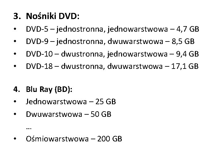 3. Nośniki DVD: • • DVD-5 – jednostronna, jednowarstwowa – 4, 7 GB DVD-9 3. Nośniki DVD: • • DVD-5 – jednostronna, jednowarstwowa – 4, 7 GB DVD-9
