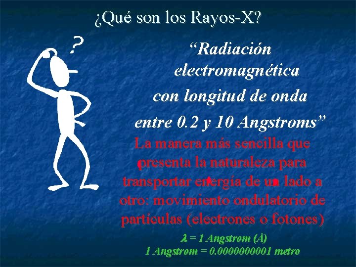 ¿Qué son los Rayos-X? “Radiación electromagnética con longitud de onda entre 0. 2 y