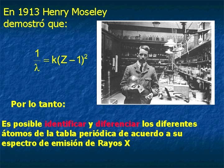 En 1913 Henry Moseley demostró que: Por lo tanto: Es posible identificar y diferenciar