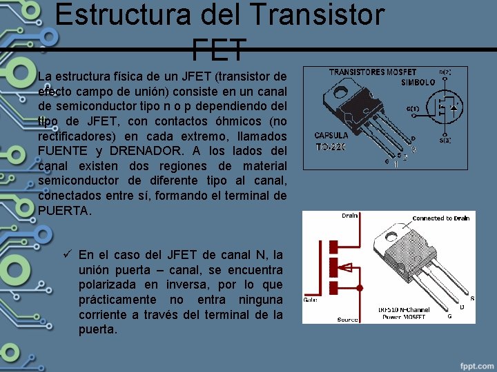 Estructura del Transistor FET La estructura física de un JFET (transistor de efecto campo