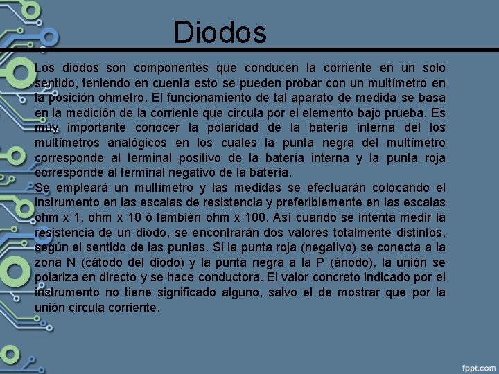Diodos Los diodos son componentes que conducen la corriente en un solo sentido, teniendo