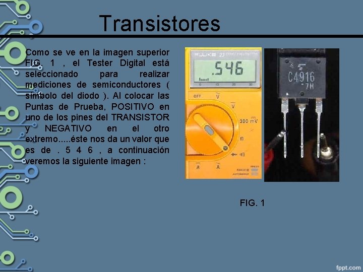 Transistores Como se ve en la imagen superior FIG. 1 , el Tester Digital