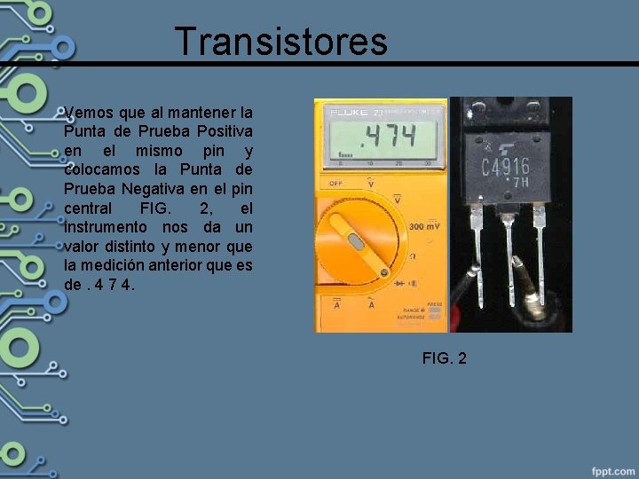 Transistores Vemos que al mantener la Punta de Prueba Positiva en el mismo pin
