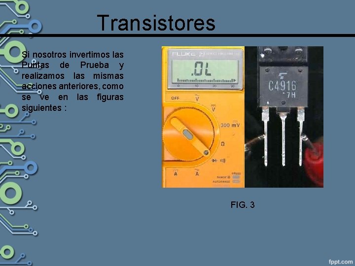 Transistores Si nosotros invertimos las Puntas de Prueba y realizamos las mismas acciones anteriores,