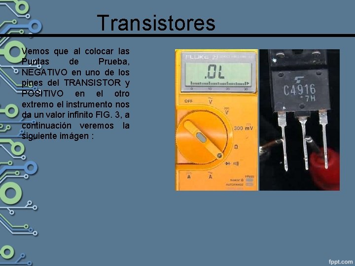 Transistores Vemos que al colocar las Puntas de Prueba, NEGATIVO en uno de los