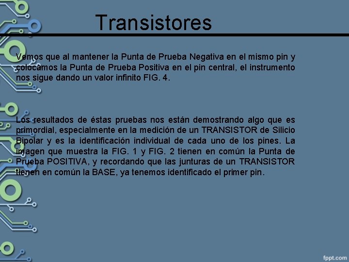 Transistores Vemos que al mantener la Punta de Prueba Negativa en el mismo pin