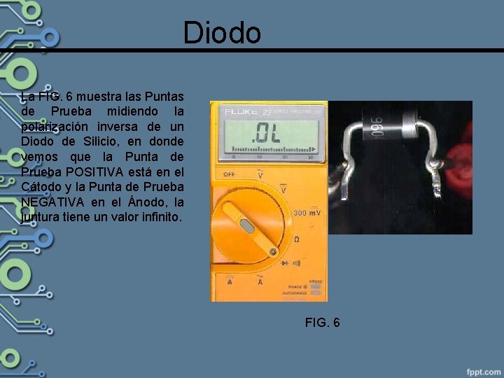 Diodo La FIG. 6 muestra las Puntas de Prueba midiendo la polarización inversa de