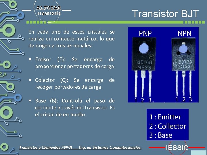 ALTUZAR Transistor BJT Ingeniería En cada uno de estos cristales se realiza un contacto