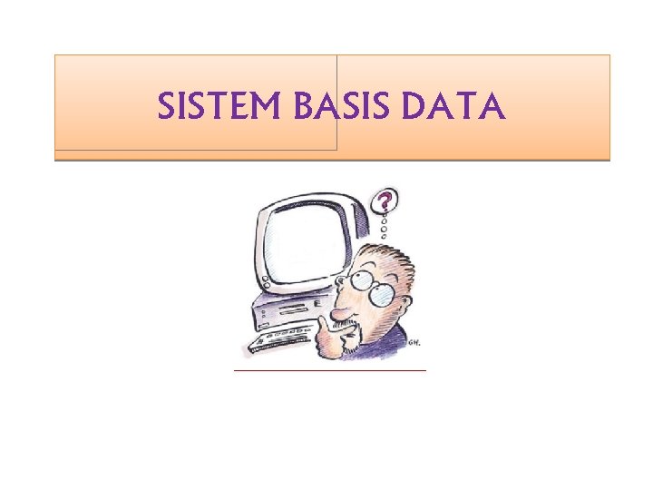SISTEM BASIS DATA 