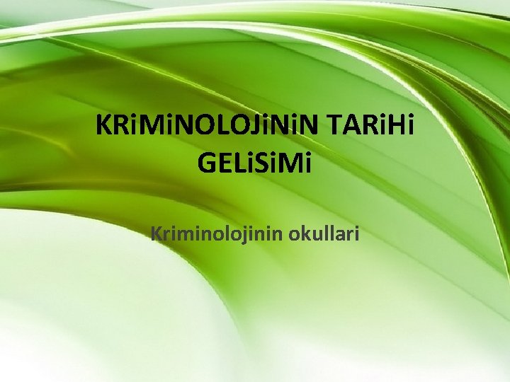 KRi. Mi. NOLOJi. N TARi. Hi GELi. Si. Mi Kriminolojinin okullari KRi. Mi. NOLOJi. N TARi. Hi GELi. Si. Mi Kriminolojinin okullari