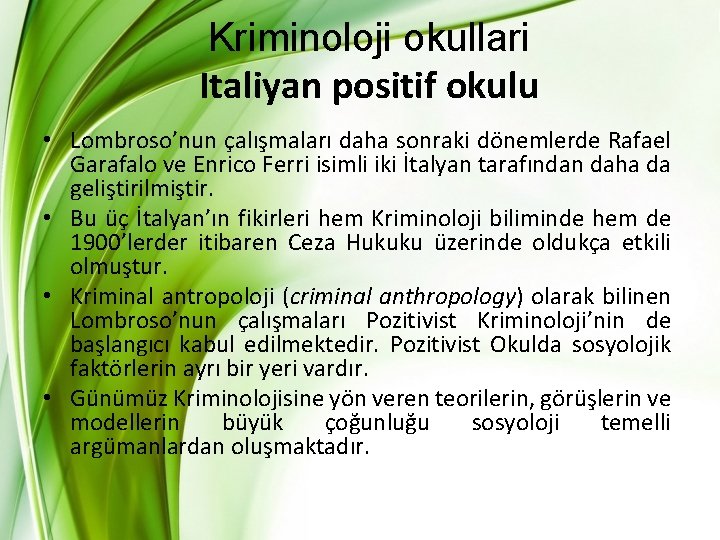 Kriminoloji okullari Italiyan positif okulu • Lombroso’nun çalışmaları daha sonraki dönemlerde Rafael Garafalo ve Kriminoloji okullari Italiyan positif okulu • Lombroso’nun çalışmaları daha sonraki dönemlerde Rafael Garafalo ve