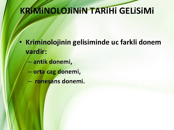 KRi. Mi. NOLOJi. N TARi. Hi GELi. Si. Mi • Kriminolojinin gelisiminde uc farkli KRi. Mi. NOLOJi. N TARi. Hi GELi. Si. Mi • Kriminolojinin gelisiminde uc farkli