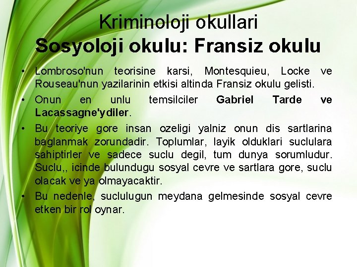 Kriminoloji okullari Sosyoloji okulu: Fransiz okulu • Lombroso'nun teorisine karsi, Montesquieu, Locke ve Rouseau'nun Kriminoloji okullari Sosyoloji okulu: Fransiz okulu • Lombroso'nun teorisine karsi, Montesquieu, Locke ve Rouseau'nun