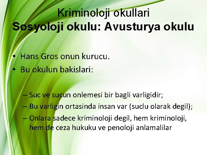 Kriminoloji okullari Sosyoloji okulu: Avusturya okulu • Hans Gros onun kurucu. • Bu okulun Kriminoloji okullari Sosyoloji okulu: Avusturya okulu • Hans Gros onun kurucu. • Bu okulun