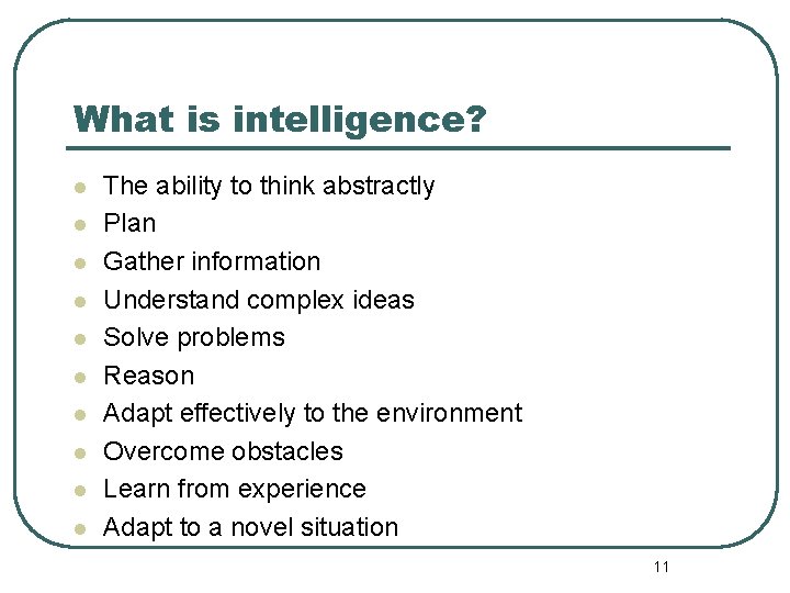 What is intelligence? l l l l l The ability to think abstractly Plan