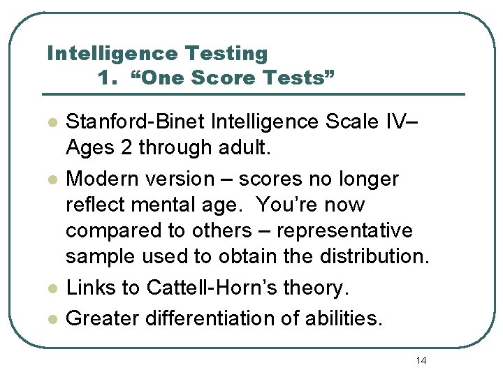 Intelligence Testing 1. “One Score Tests” l l Stanford-Binet Intelligence Scale IV– Ages 2