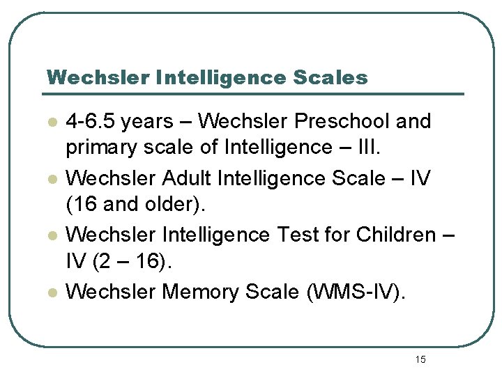 Wechsler Intelligence Scales l l 4 -6. 5 years – Wechsler Preschool and primary