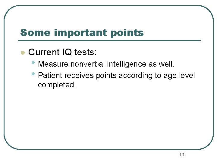 Some important points l Current IQ tests: • Measure nonverbal intelligence as well. •